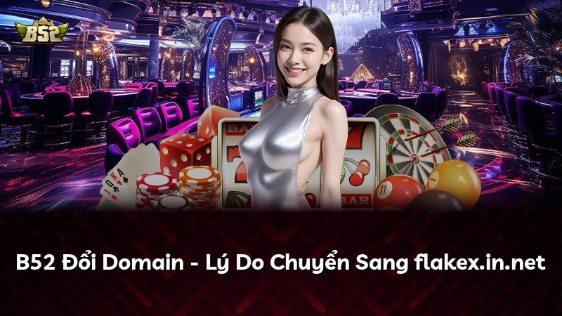 B52 Đổi Domain - Lý Do Chuyển Sang flakex.in.net