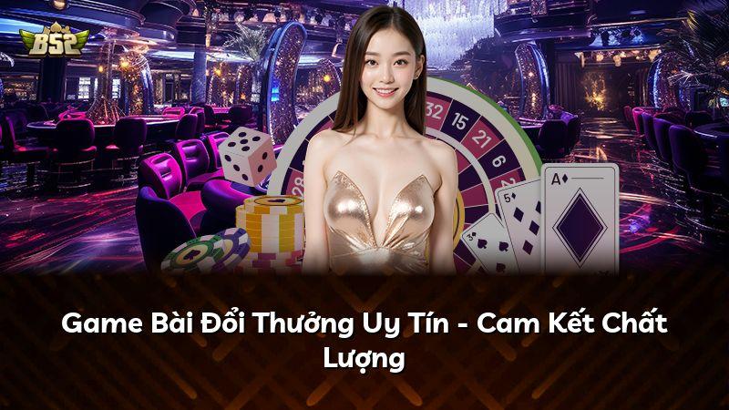 Game Bài Đổi Thưởng Uy Tín - Cam Kết Chất Lượng