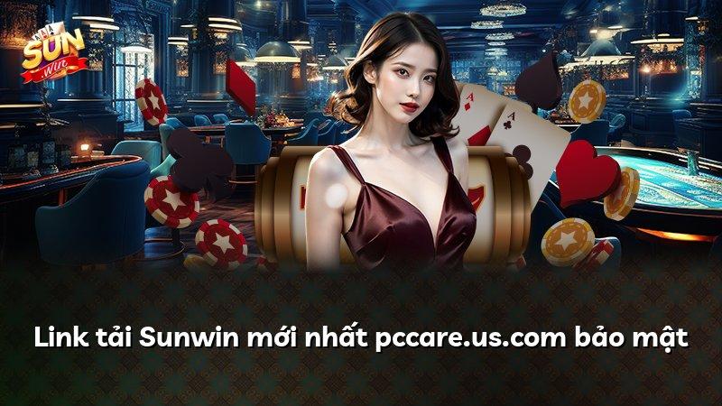 Link tải Sunwin mới nhất pccare.us.com bảo mật