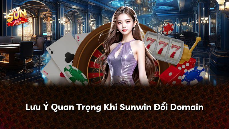 Lưu Ý Quan Trọng Khi Sunwin Đổi Domain