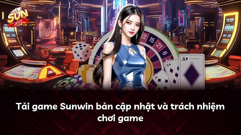 Tải game Sunwin bản cập nhật và trách nhiệm chơi game