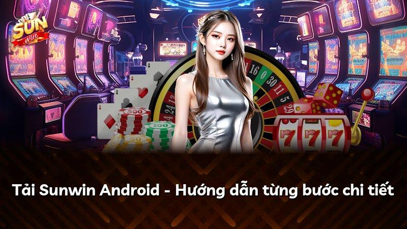 Tải Sunwin Android - Hướng dẫn từng bước chi tiết