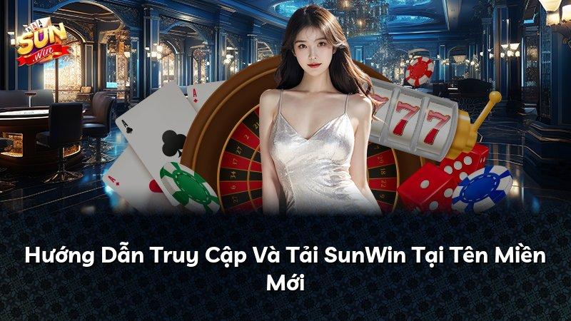 Hướng Dẫn Truy Cập Và Tải SunWin Tại Tên Miền Mới