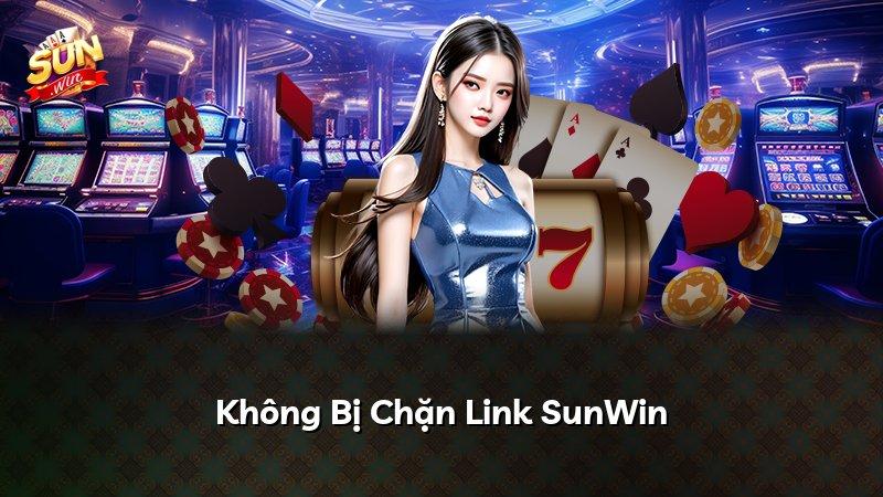 Không Bị Chặn Link SunWin