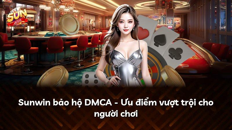 Sunwin bảo hộ DMCA - Ưu điểm vượt trội cho người chơi