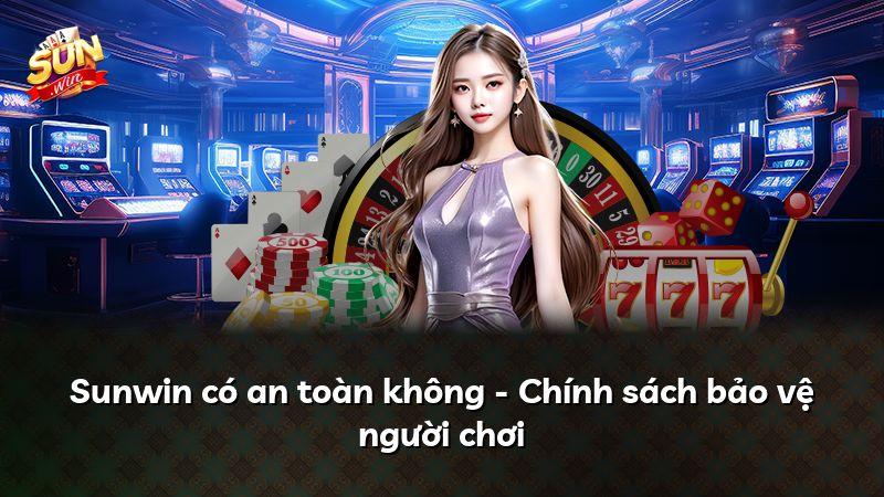 Sunwin có an toàn không - Chính sách bảo vệ người chơi