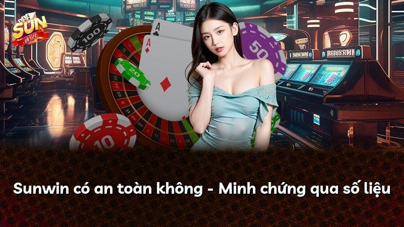 Sunwin có an toàn không - Minh chứng qua số liệu