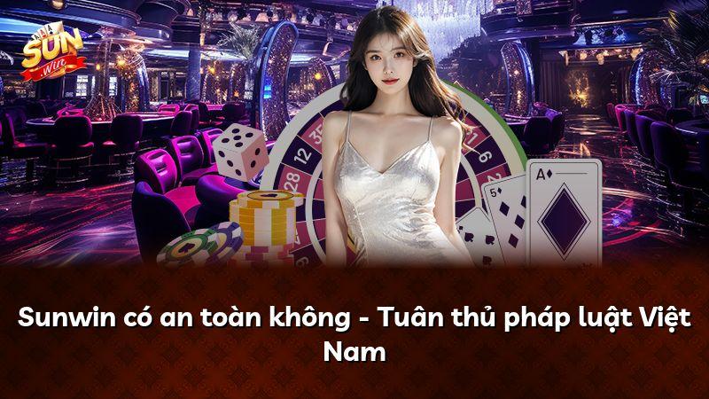 Sunwin có an toàn không - Tuân thủ pháp luật Việt Nam
