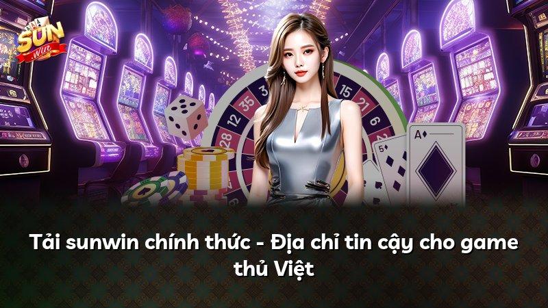 Tải sunwin chính thức - Địa chỉ tin cậy cho game thủ Việt