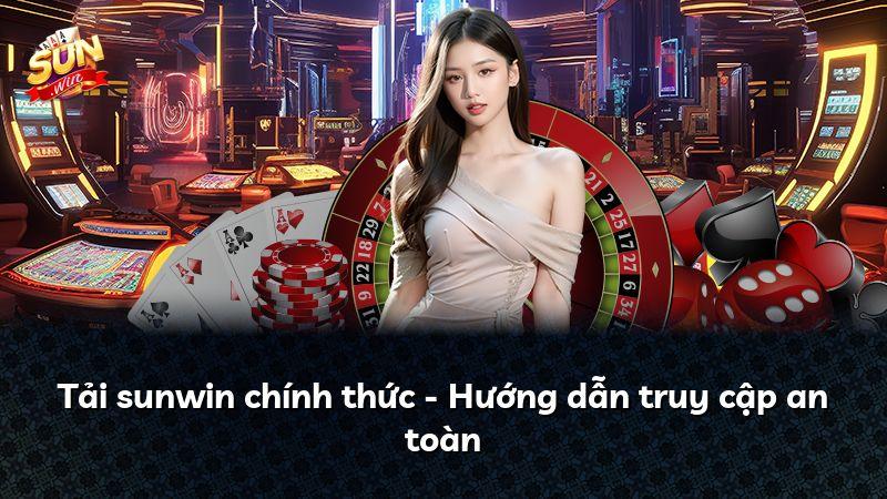 Tải sunwin chính thức - Hướng dẫn truy cập an toàn