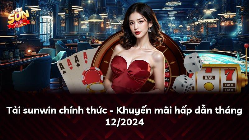 Tải sunwin chính thức - Khuyến mãi hấp dẫn tháng 12/2024
